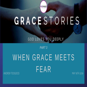 Grace Stories -part 3 - When grace meets fear