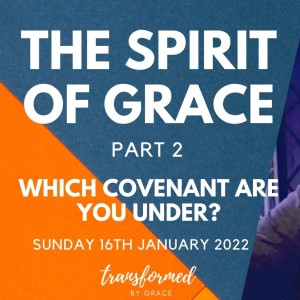 Which Covenant are you under? - The Spirit of Grace Part 2 - Ps Andrew Toogood - 16.01.22