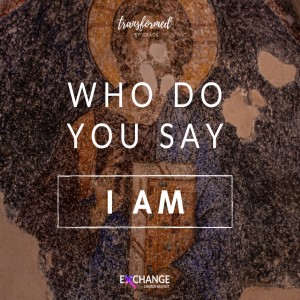 Who do you say I am ? - Part 1