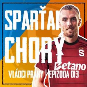 VLÁDCI PRAHY #013: Sparťan Chorý? Sparta i bez Priskeho válí. Hašek ven, náhradu máme