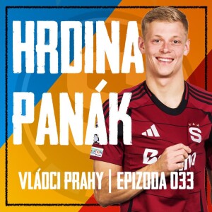 VLÁDCI PRAHY #033: Absurdní VAR v Budějovicích a propadák Ross. Celý příběh bojovníka Panáka