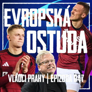 VLÁDCI PRAHY #047: Liga mistrů neměla na Letné slitování. Kabina potřebuje impulz