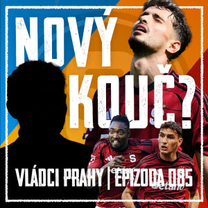 VLÁDCI PRAHY #085: Třicet minut od ostudy. Čupr Sparta a nový kouč na obzoru