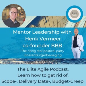 Henk Vermeer (BBB) over Mentor Leadership: Het Geheim Achter Succesvol Leiderschap | Elite Agile Podcast