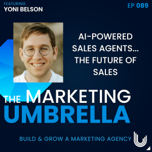089: AI-Powered Sales Agents...The Future of Sales with Yoni Belson