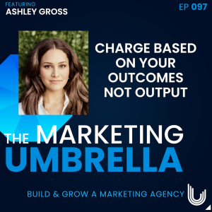 097: Charge Based on Your Outcomes not Output with Ashley Gross