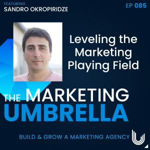 085: Leveling the Marketing Playing Field with Sandro Okropiridze