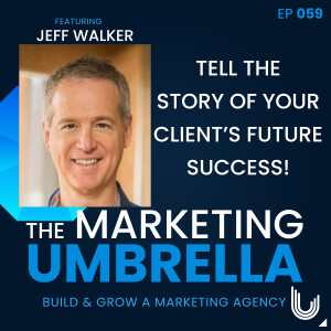 059: Tell The Story Of Your Client’s Future Success With Jeff Walker
