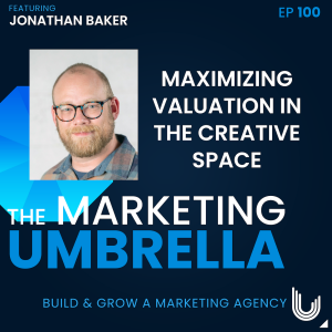 100 : Maximizing Valuation in the Creative Space with Jonathan Baker