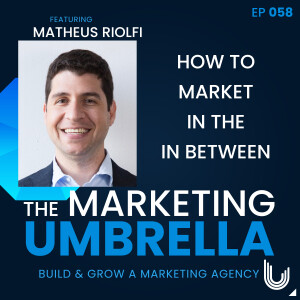 058: How To Market In The In Between With Matheus Riolfi