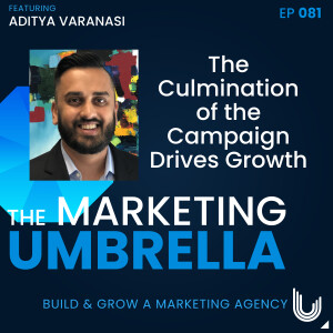 081: The Culmination of the Campaign Drives Growth with Aditya Varanasi