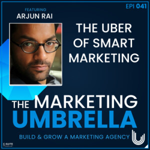 041: The Uber of Smart Marketing With Arjun Rai