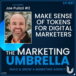 037: Make Sense of TOKENS for Digital Marketers with Joe Pulizzi