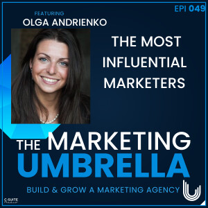 049: The Most Influential Marketers With Olga Andrienko