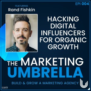 04: Hacking Digital Influencers for Organic Growth With Rand Fishkin