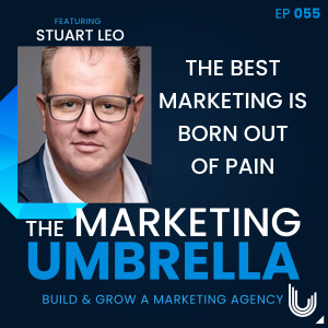 055: The Best Marketing is Born Out of Pain With Stuart Leo