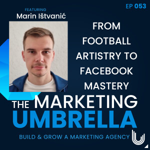 053: From Football Artistry to Facebook Mastery With Marin Ištvanić