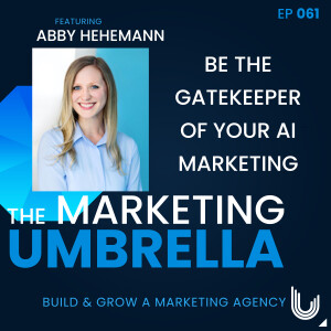 061: Be The Gatekeeper of Your AI Marketing With Abby Hehemann