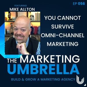 056: You Cannot Survive Omni-Channel Marketing With Mike Allton