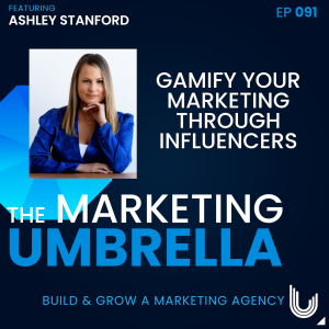 091: Gamify Your Marketing Through Influencers with Ashley Stanford