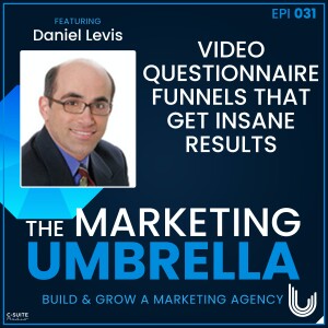 031: Video Questionnaire Funnels That Get Insane Results With Daniel Levis