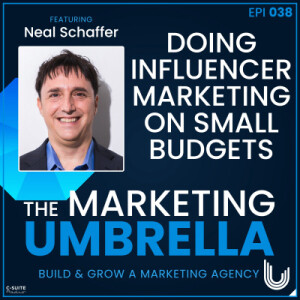 038: Doing Influencer Marketing On Small Budgets With Neal