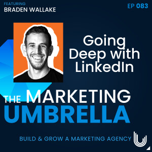 083: Going Deep With Linkedin with Braden Wallake