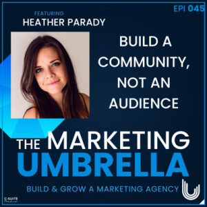 045: Build A Community, Not An Audience With Heather Parady