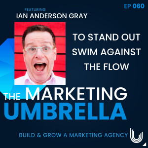 060: To Stand Out Swim Against The Flow With Ian Anderson Gray