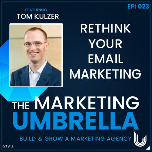 023: Rethink Your Email Marketing With Tom Kulzer