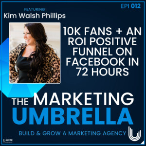 012: 10K Fans + A ROI Positive Funnel On Facebook In 72 hours With Kim Walsh Phillips