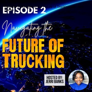 Episode 2: Navigating the Future of Trucking with Jerri Banks