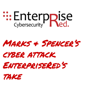 Marks and Spencer's cyber attack. EnterpriseRed's take.