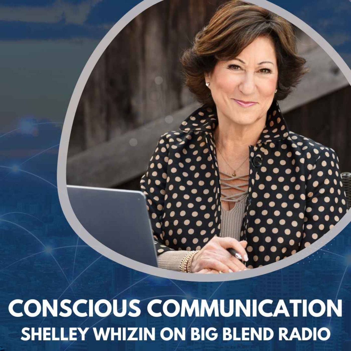 Shelley Whizin - The Power of Conscious Communication