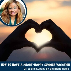 Dr. Jackie Eubany - How to Have a Heart-Happy Summer Vacation