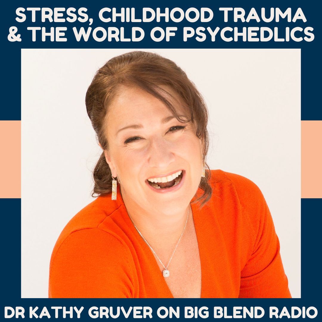 Dr. Kathy Gruver: Stress, Childhood Trauma and the World of Psychedelics