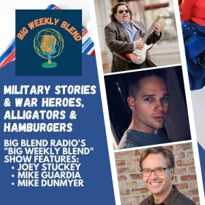 Big Weekly Blend - Military Stories and War Heroes, Music, Hamburgers and Alligators