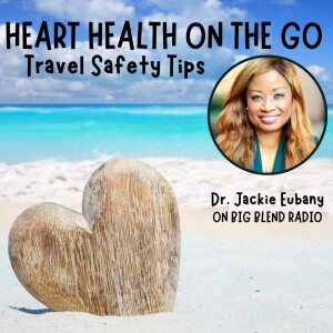 Heart Health on the Go: Travel Safety Tips and Summer Wellness