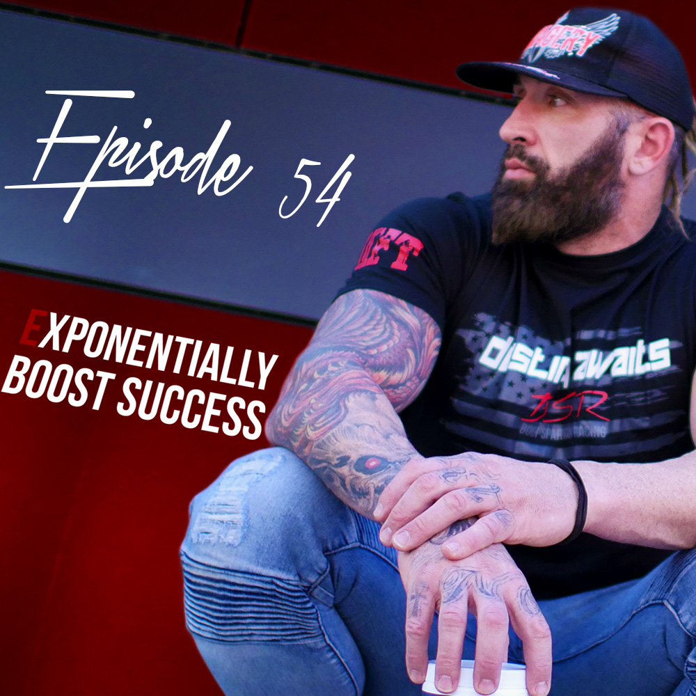 Episode 54 - Exponentially boost your success