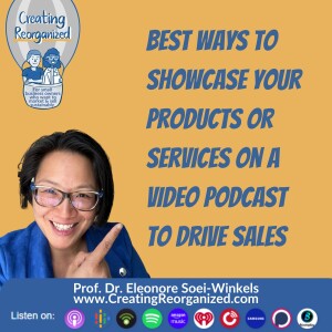 Best ways to showcase your products or services on a video podcast to drive sales, CreatingReorganized show