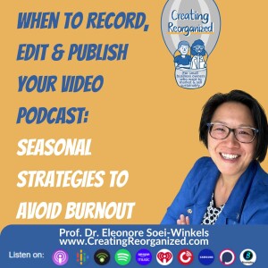 When to record, edit and publish your video podcast seasonal strategies for the small business owners to avoid burnout, CreatingReorganized show