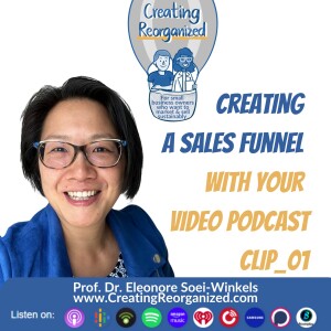 Creating a sales funnel with your video podcast_CR_0008_SC_01, CreatingReorganized, Prof. Dr. Eleonore Soei-Winkels