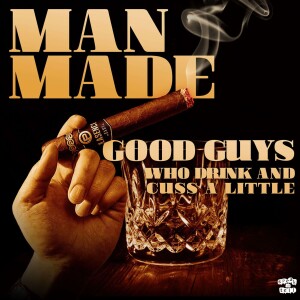 Introducing Man Made: Good Guys Who Drink and Cuss a Little