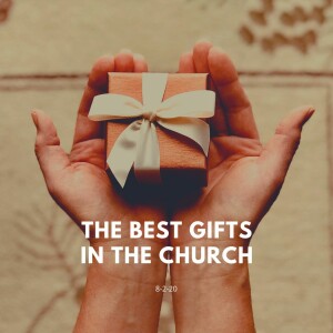 The Best Gifts In The Church 8-2-20