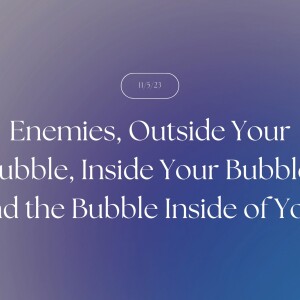 11/05/2023-Outside Your Bubble, Inside Your Bubble, and The Bubble Inside Of You-Pastor Barb Oberlin