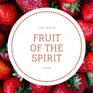 Fruit of the Spirit Part3 7-14-19