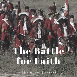 The Battle For Faith || 7-8-18