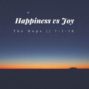 Happiness VS Joy 7-1-18