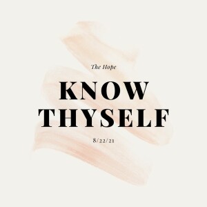 Know Thyself - 8/22/21