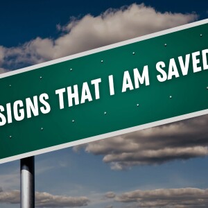 4/7/2024 - Signs That I Am Saved - Pastor Norm Oberlin